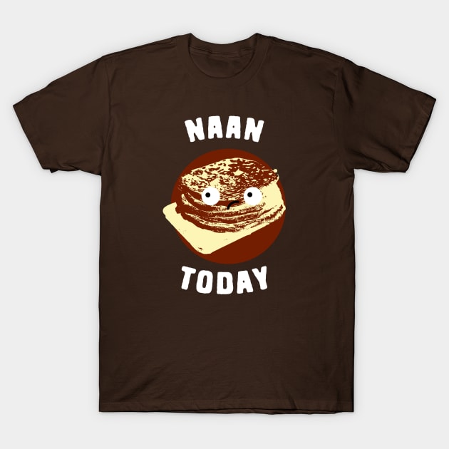 Naan Today Food Pun T-Shirt by Shirts That Bangs